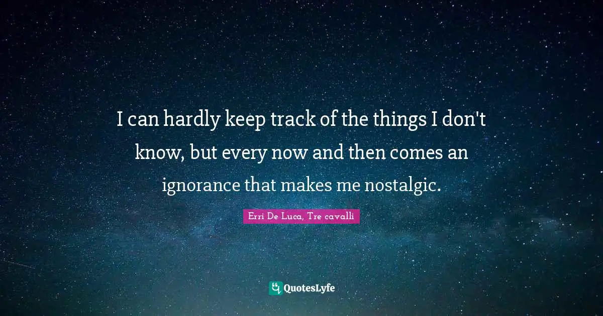 I can hardly keep track of the things I don't know, but every now and then comes an ignorance that makes me nostalgic.
