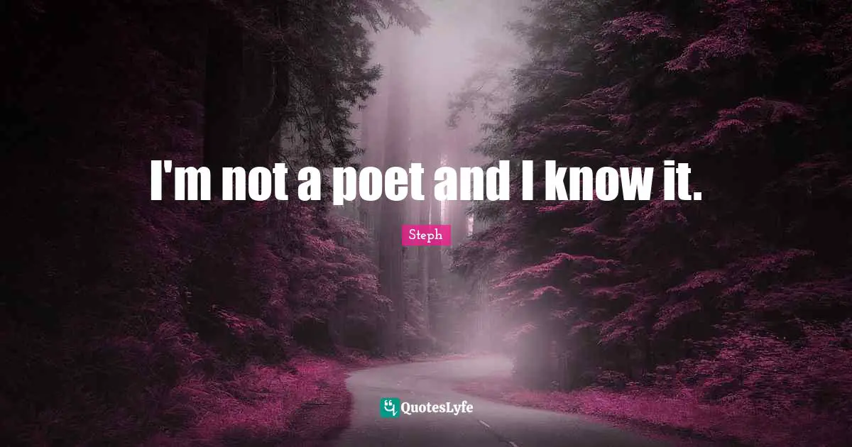 I'm not a poet and I know it.