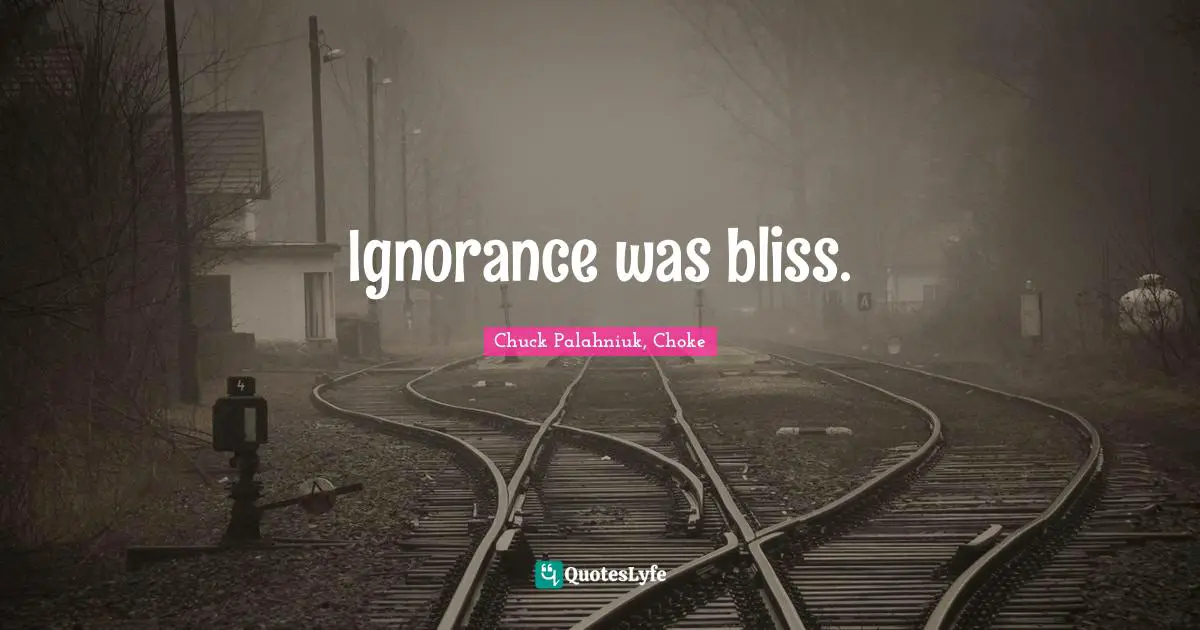 Ignorance was bliss.