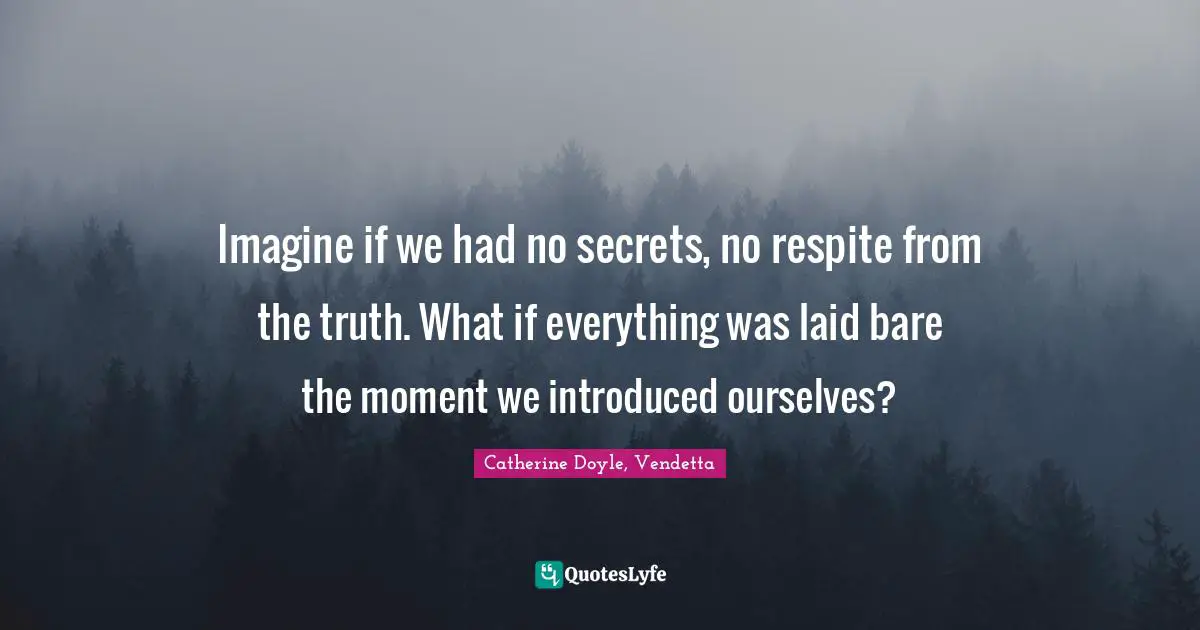 Imagine if we had no secrets, no respite from the truth. What if everything was laid bare the moment we introduced ourselves?