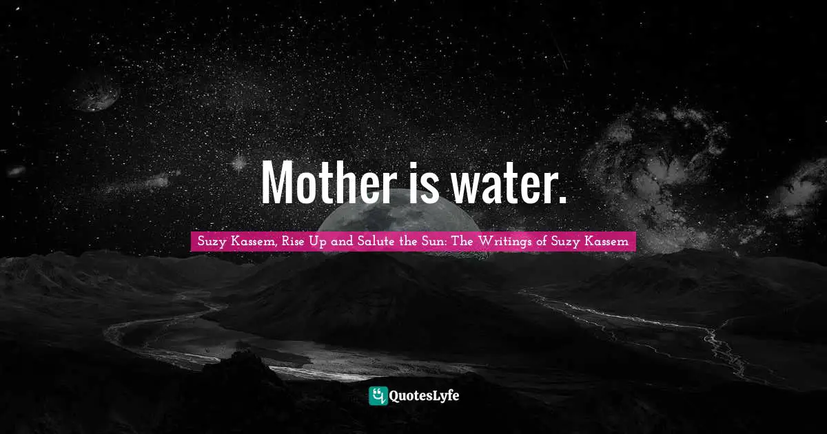 Mother is water.