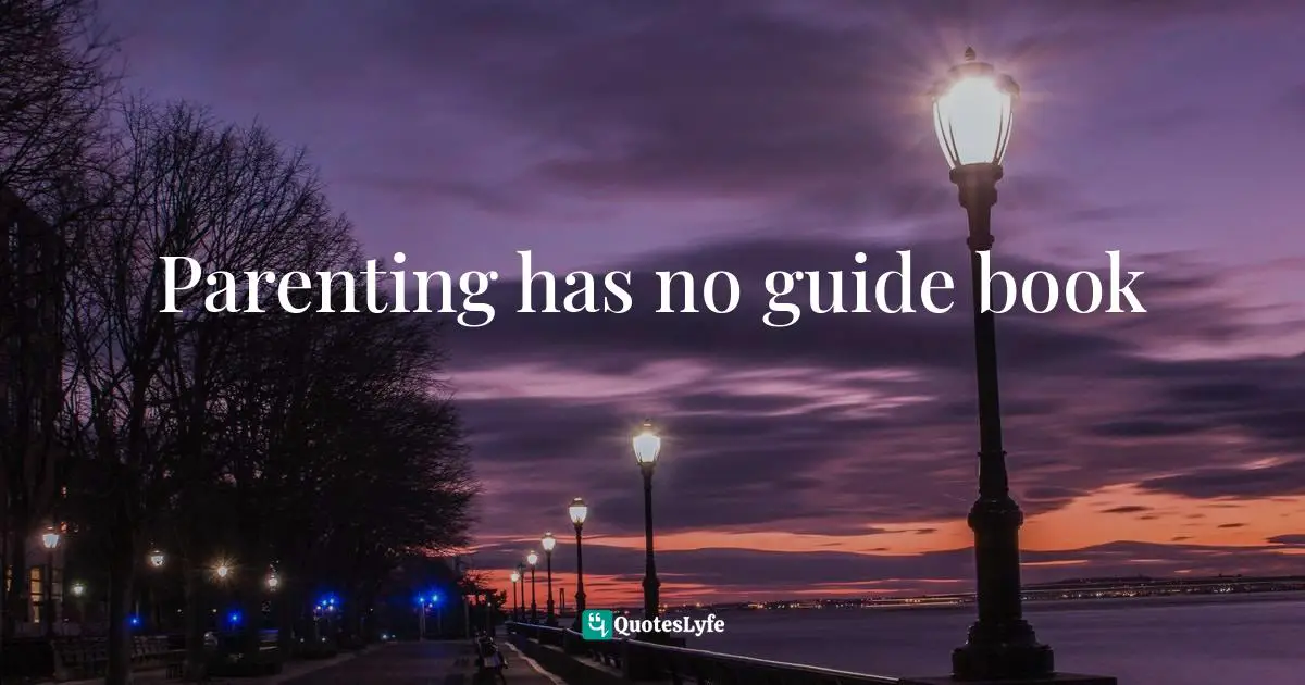 Parenting has no guide book