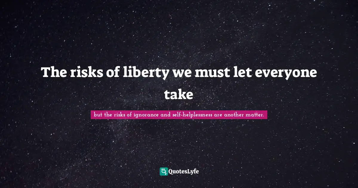 The risks of liberty we must let everyone take