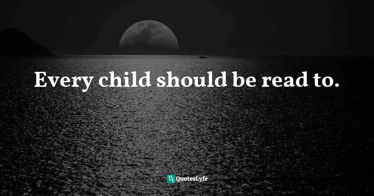 Every child should be read to.