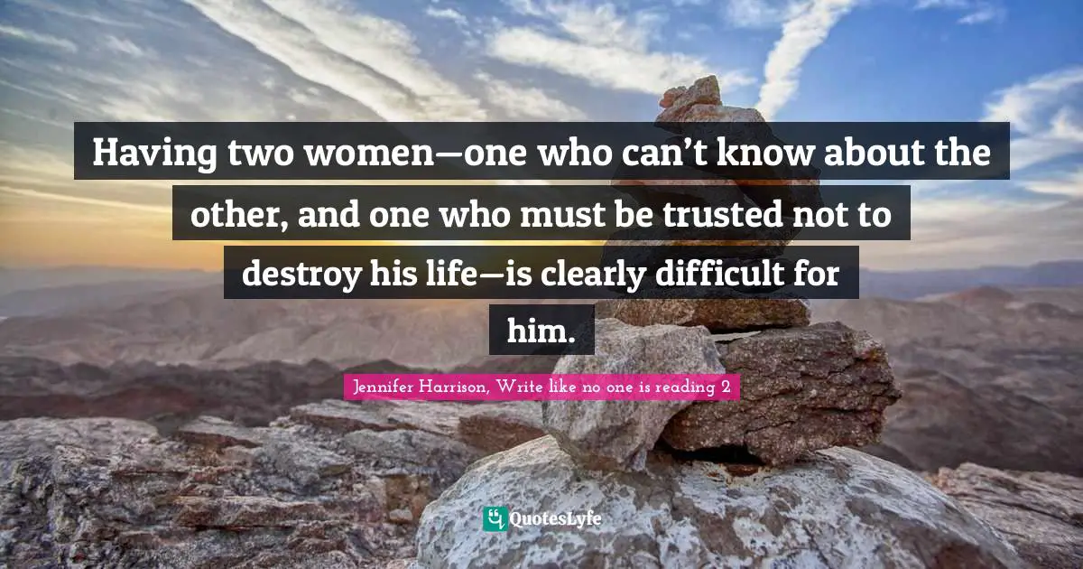 Having two women—one who can’t know about the other, and one who must be trusted not to destroy his life—is clearly difficult for him.