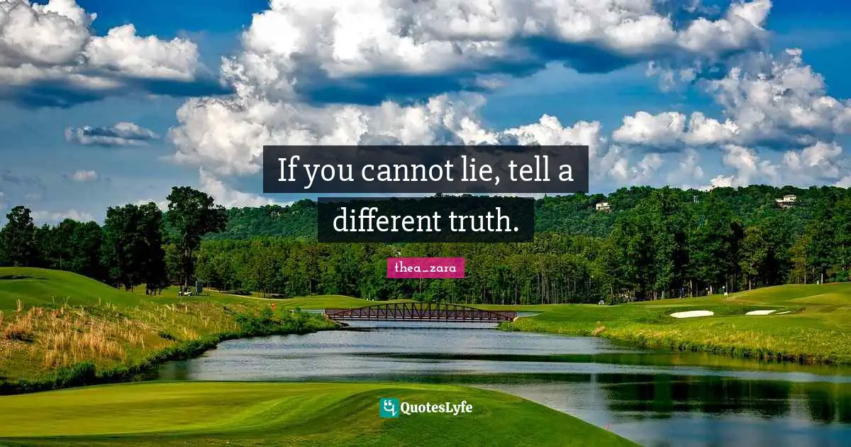 If you cannot lie, tell a different truth.