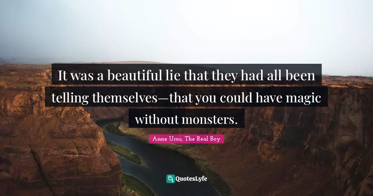 Abuse Of Power Quotes: "It was a beautiful lie that they had all been telling themselves—that you could have magic without monsters."