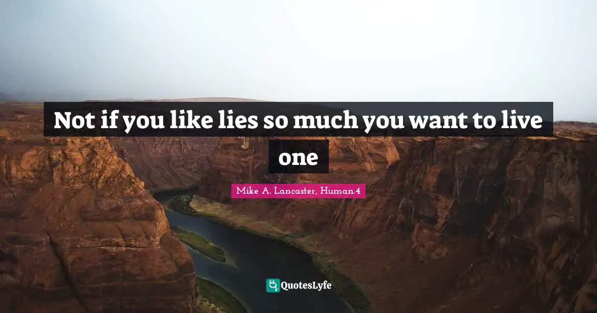 Not if you like lies so much you want to live one