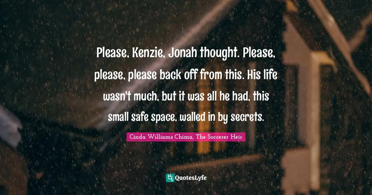 Please, Kenzie, Jonah thought. Please, please, please back off from this. His life wasn't much, but it was all he had, this small safe space, walled in by secrets.