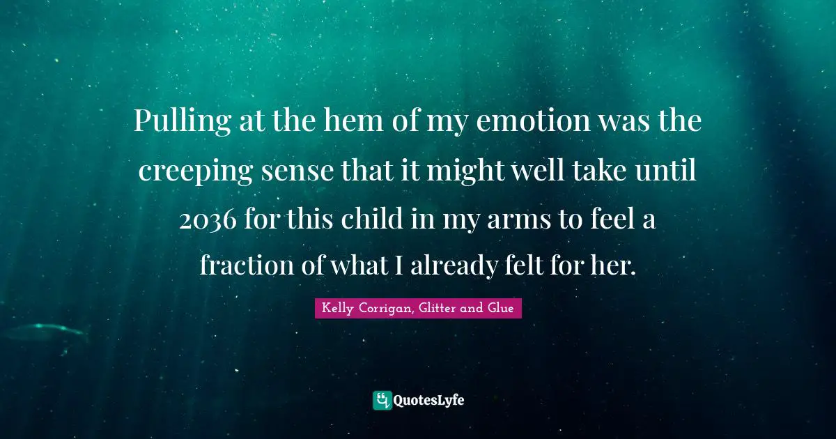 Pulling at the hem of my emotion was the creeping sense that it might well take until 2036 for this child in my arms to feel a fraction of what I already felt for her.