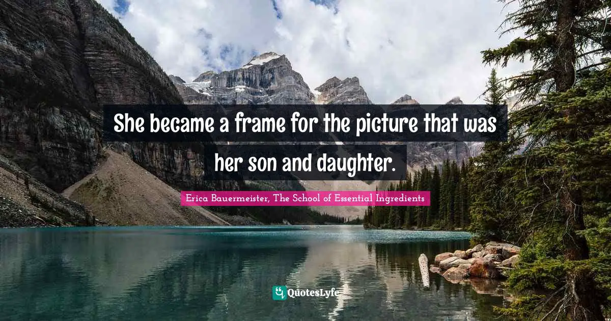 She became a frame for the picture that was her son and daughter.