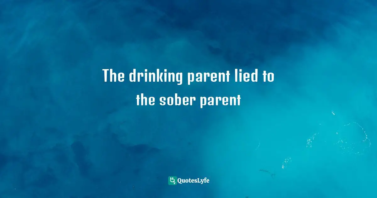 The drinking parent lied to the sober parent
