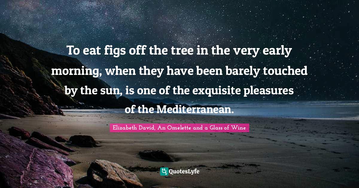 Best Figs Quotes with images to share and download for free at QuotesLyfe