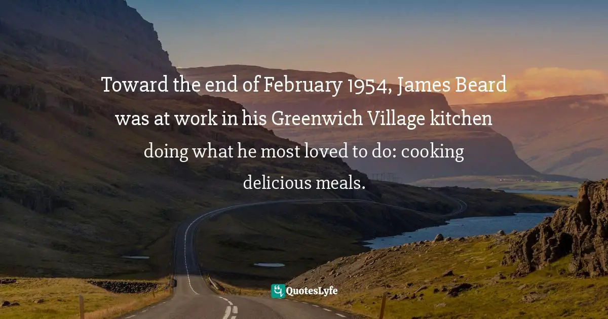 Toward the end of February 1954, James Beard was at work in his Greenwich Village kitchen doing what he most loved to do: cooking delicious meals.