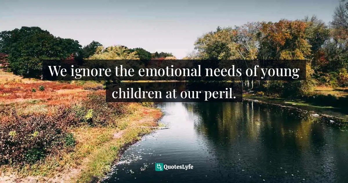 We ignore the emotional needs of young children at our peril.