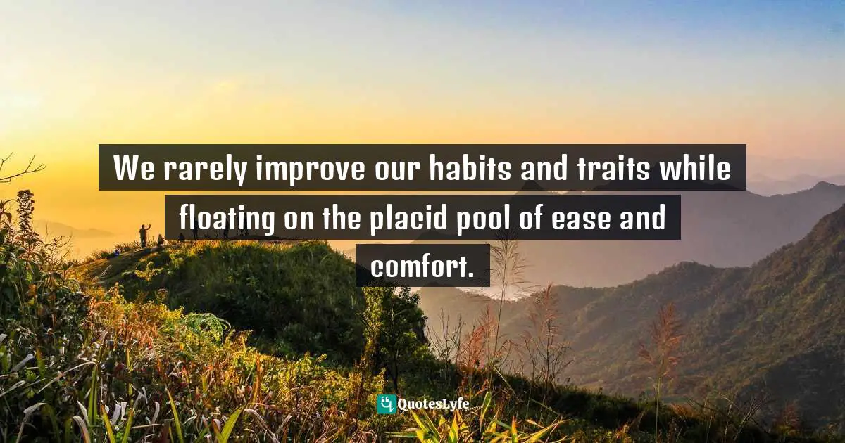 Rand Olson, Children Of Promise: The Ultimate Guide To Raising Healthy Kids Quotes: "We rarely improve our habits and traits while floating on the placid pool of ease and comfort."