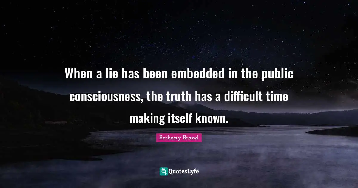 When a lie has been embedded in the public consciousness, the truth has a difficult time making itself known.