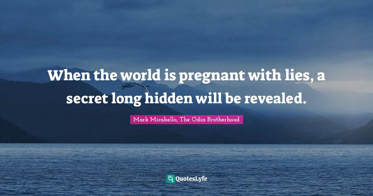 When the world is pregnant with lies, a secret long hidden will be revealed.