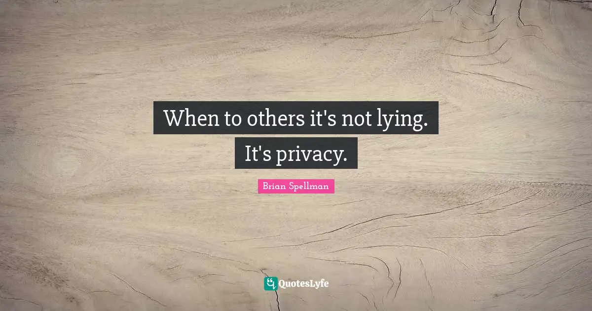 When to others it's not lying. It's privacy.