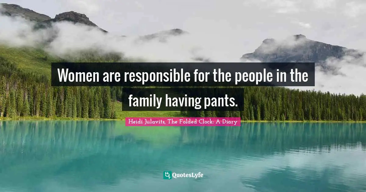 Women are responsible for the people in the family having pants.