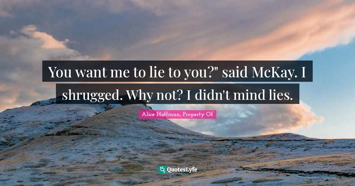 You want me to lie to you?" said McKay. I shrugged. Why not? I didn't mind lies.