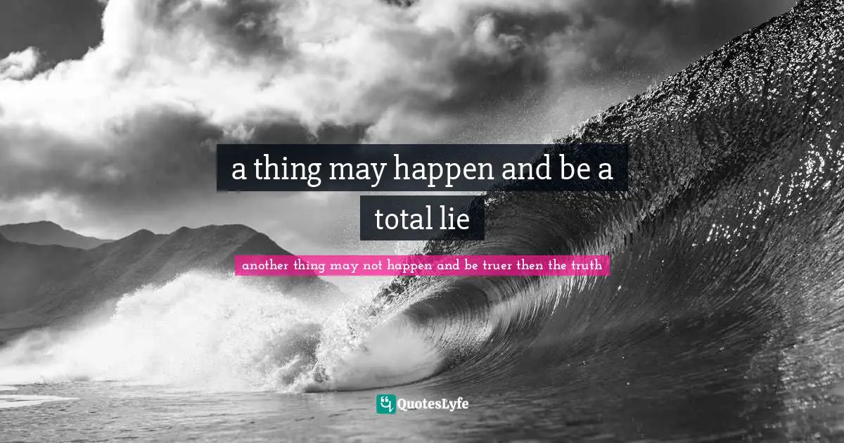 The Hunger Games Quotes: "a thing may happen and be a total lie"