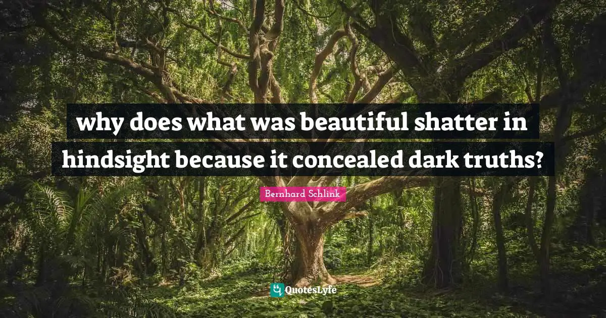 why does what was beautiful shatter in hindsight because it concealed dark truths?