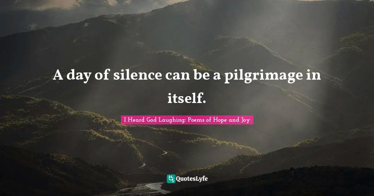 A day of silence can be a pilgrimage in itself.