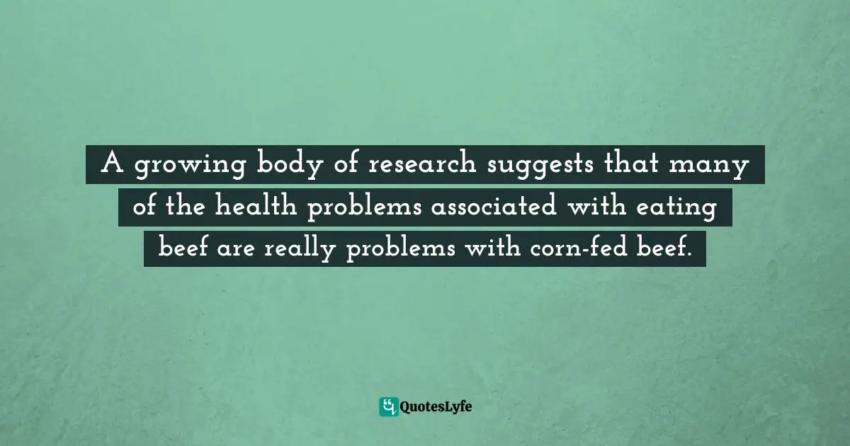A growing body of research suggests that many of the health problems associated with eating beef are really problems with corn-fed beef.