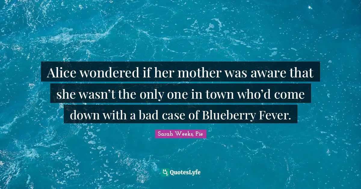 Alice wondered if her mother was aware that she wasn’t the only one in town who’d come down with a bad case of Blueberry Fever.
