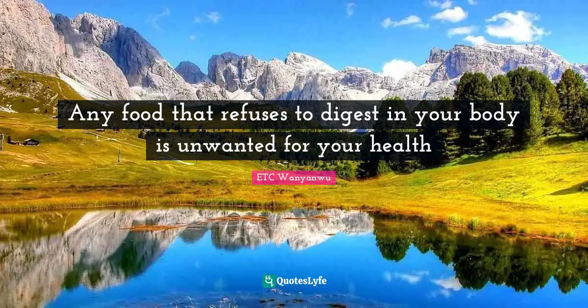 ETC Wanyanwu Quotes: Any food that refuses to digest in your body is unwanted for your health