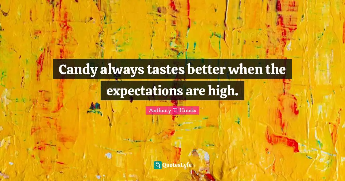 Candy always tastes better when the expectations are high.