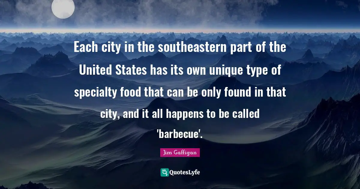 Each city in the southeastern part of the United States has its own unique type of specialty food that can be only found in that city, and it all happens to be called 'barbecue'.