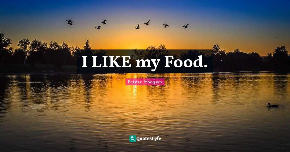 I LIKE my Food.