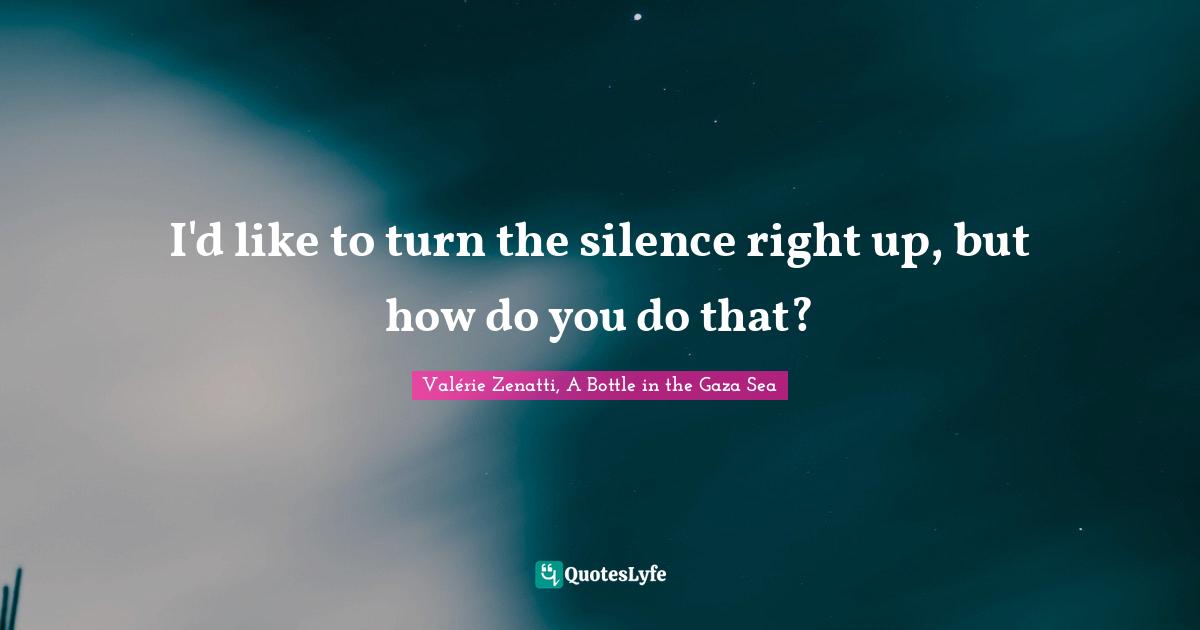 I'd like to turn the silence right up, but how do you do that?