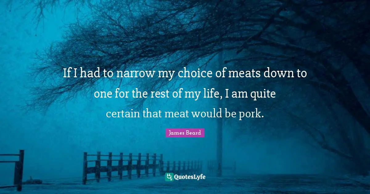 If I had to narrow my choice of meats down to one for the rest of my life, I am quite certain that meat would be pork.