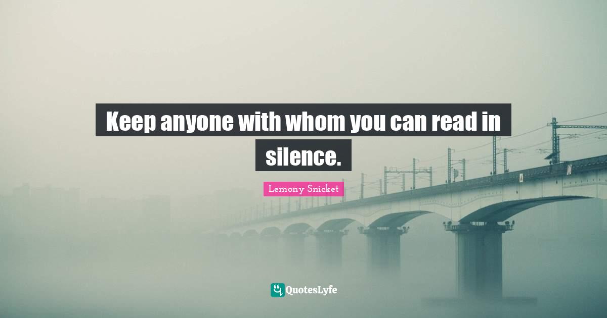 Keep anyone with whom you can read in silence.