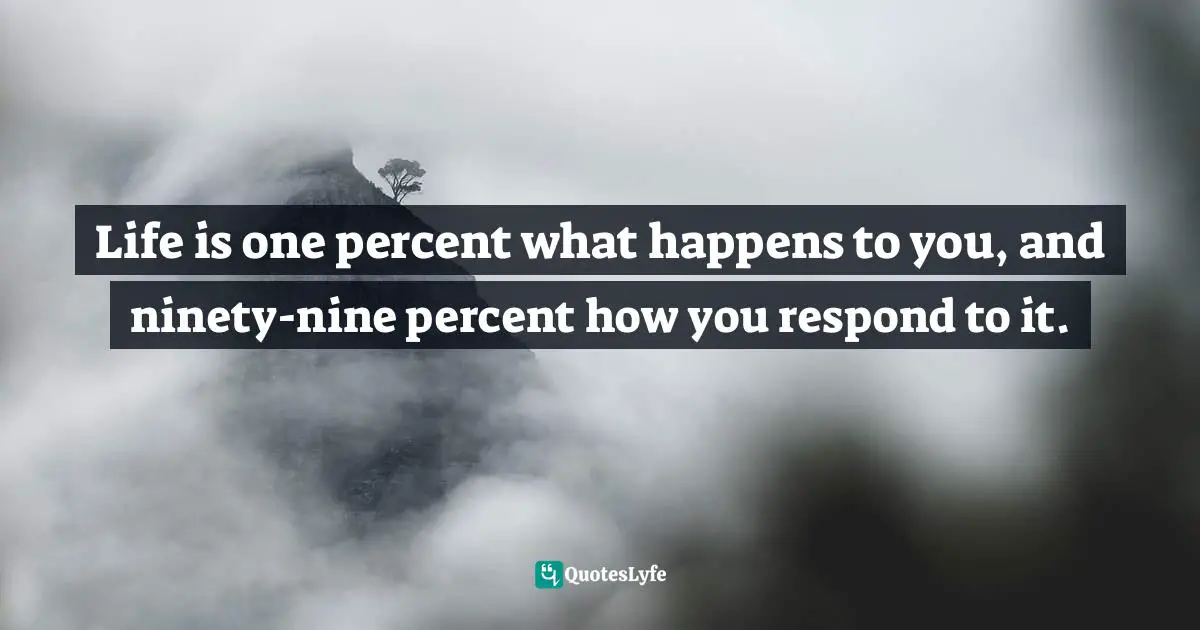 Shubhra Krishan, Essential Ayurveda: What It Is And What It Can Do For You Quotes: "Life is one percent what happens to you, and ninety-nine percent how you respond to it."