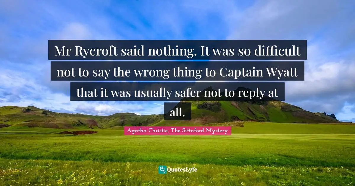 Mr Rycroft said nothing. It was so difficult not to say the wrong thing to Captain Wyatt that it was usually safer not to reply at all.