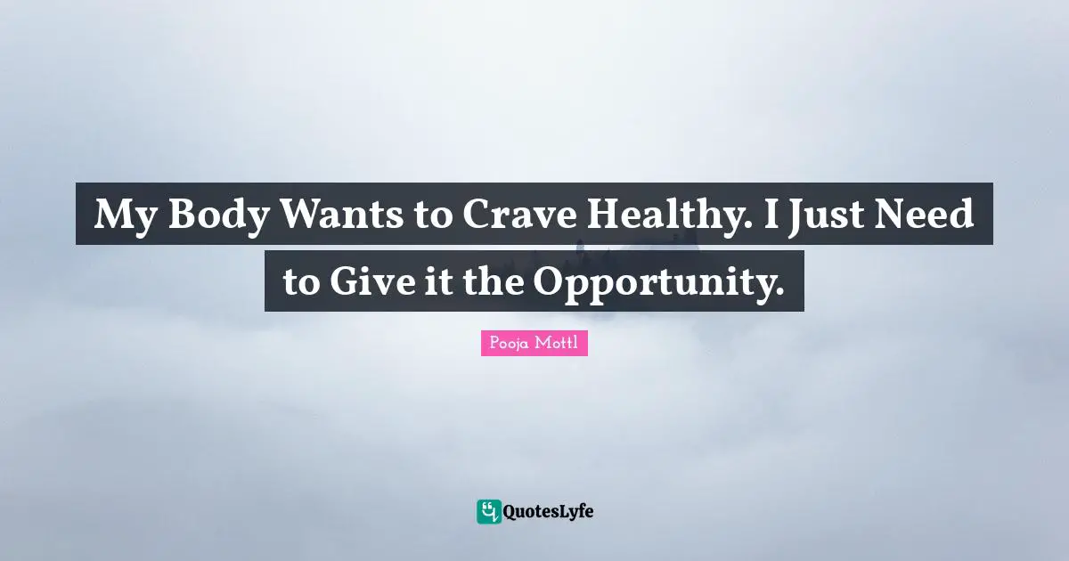My Body Wants to Crave Healthy. I Just Need to Give it the Opportunity.