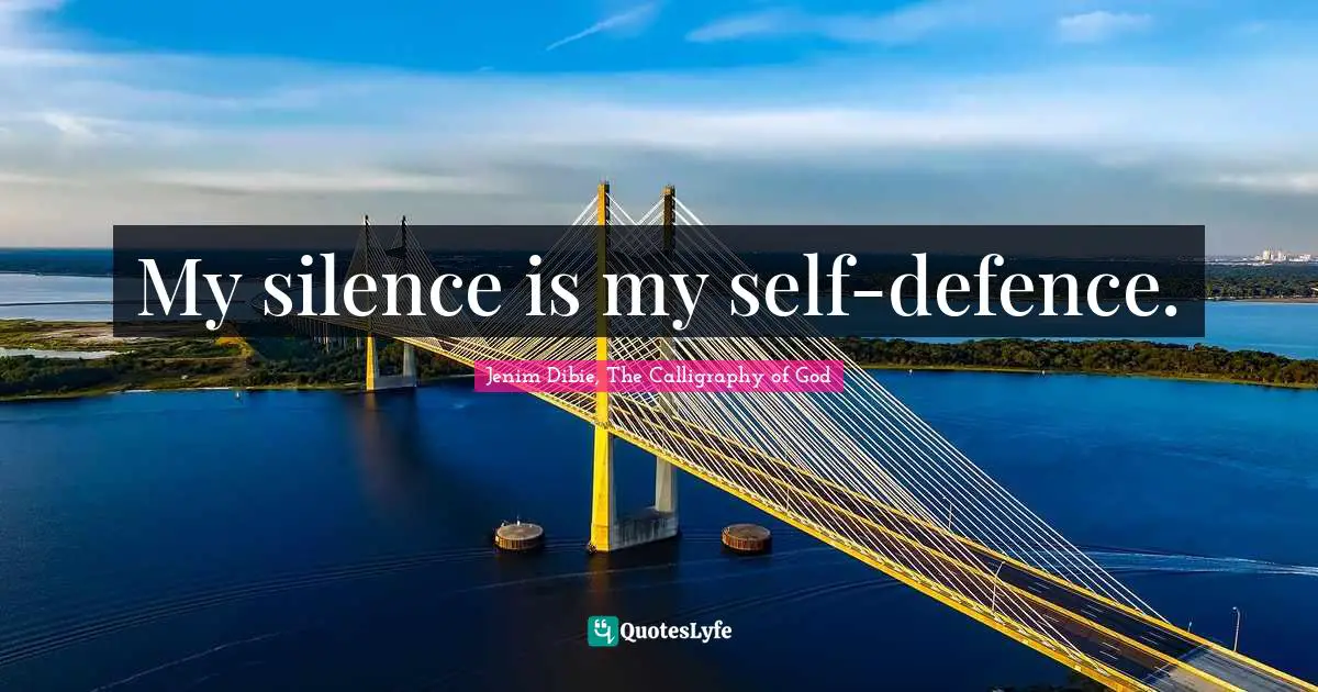 My silence is my self-defence.