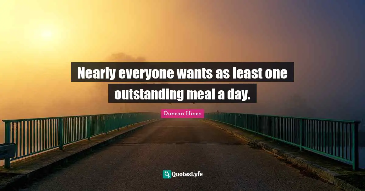 Nearly everyone wants as least one outstanding meal a day.