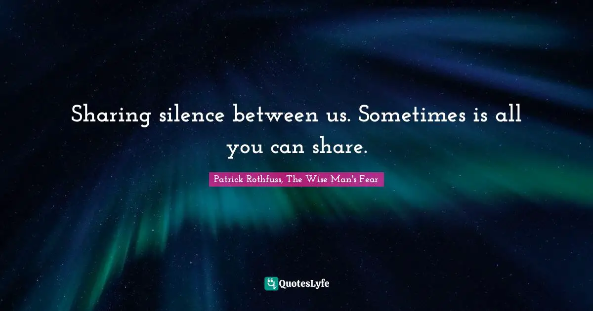 Sharing silence between us. Sometimes is all you can share.