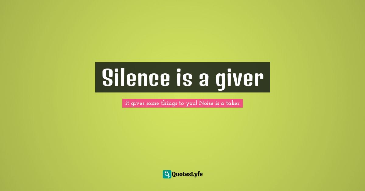 Silence is a giver