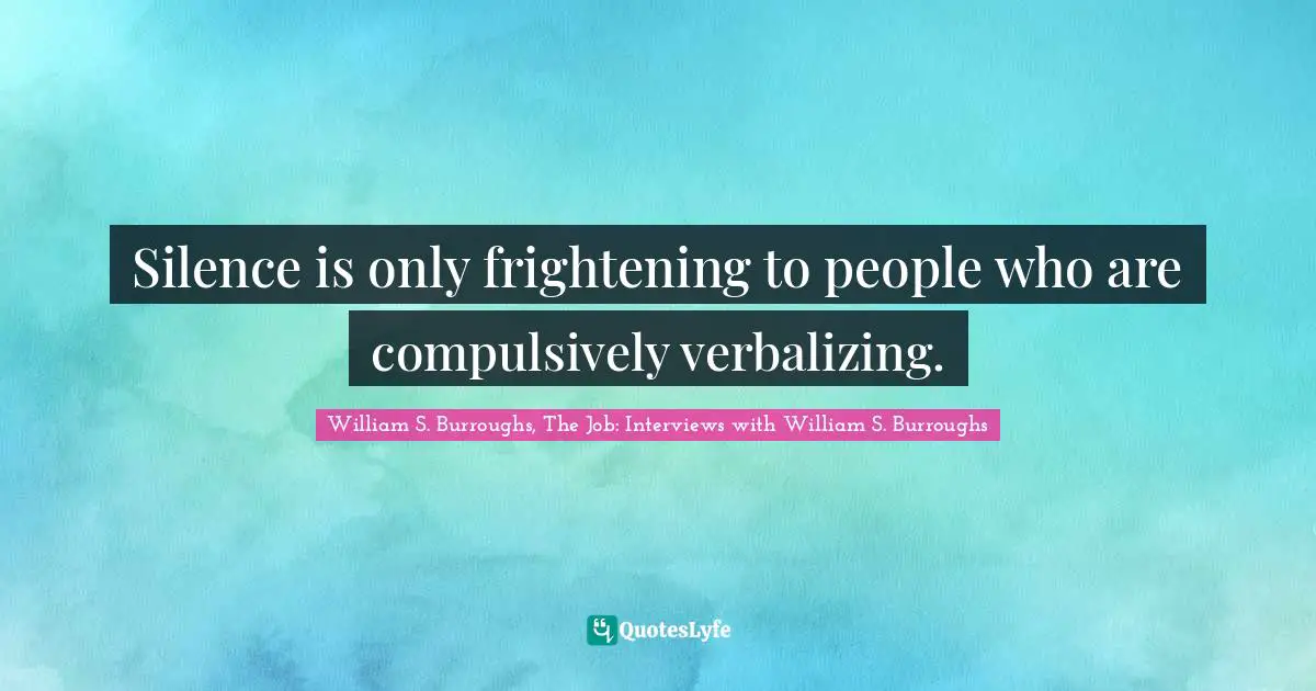 Introspection Quotes: "Silence is only frightening to people who are compulsively verbalizing."