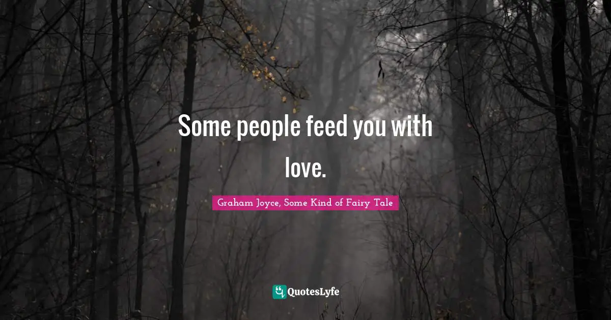 Some people feed you with love.