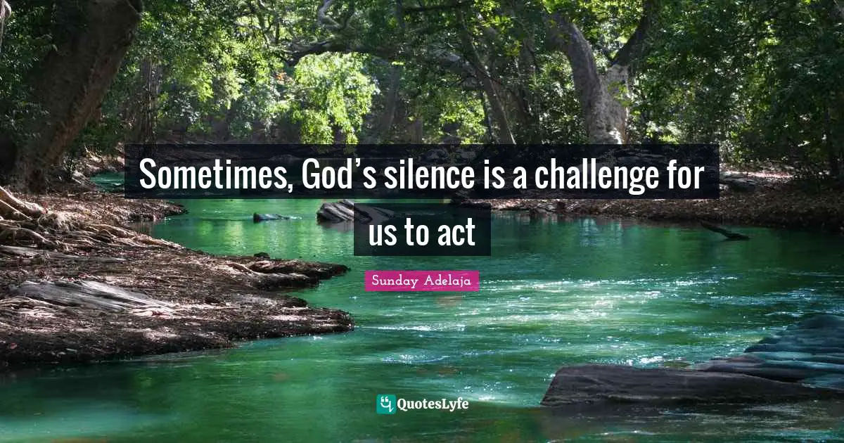 Sometimes, God’s silence is a challenge for us to act