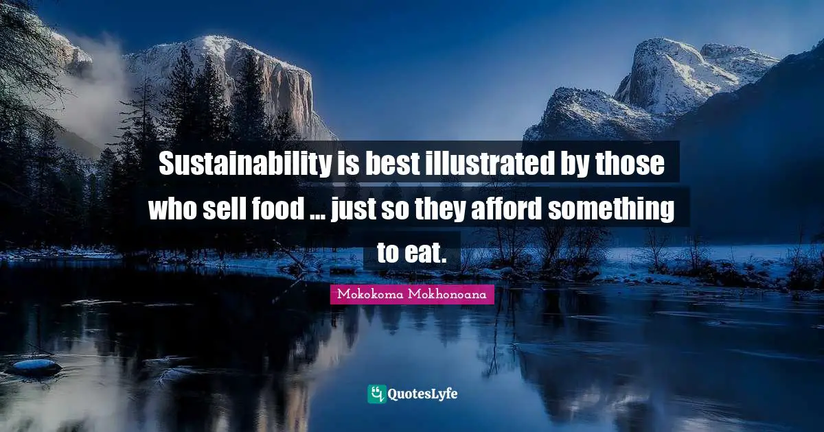 Sustainability is best illustrated by those who sell food … just so they afford something to eat.