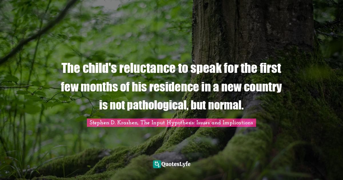 The child's reluctance to speak for the first few months of his reside