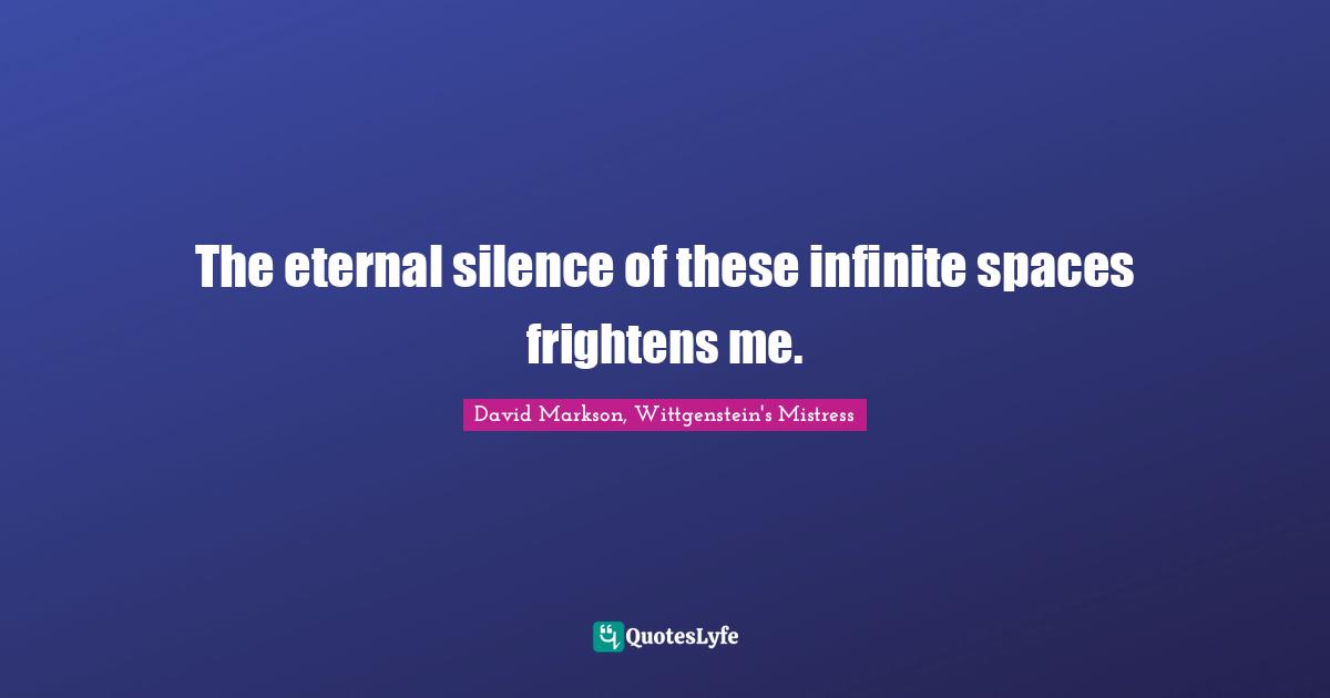 The eternal silence of these infinite spaces frightens me.